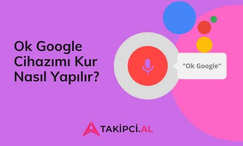 Ok Google Cihazımı Kur Nasıl Yapılır