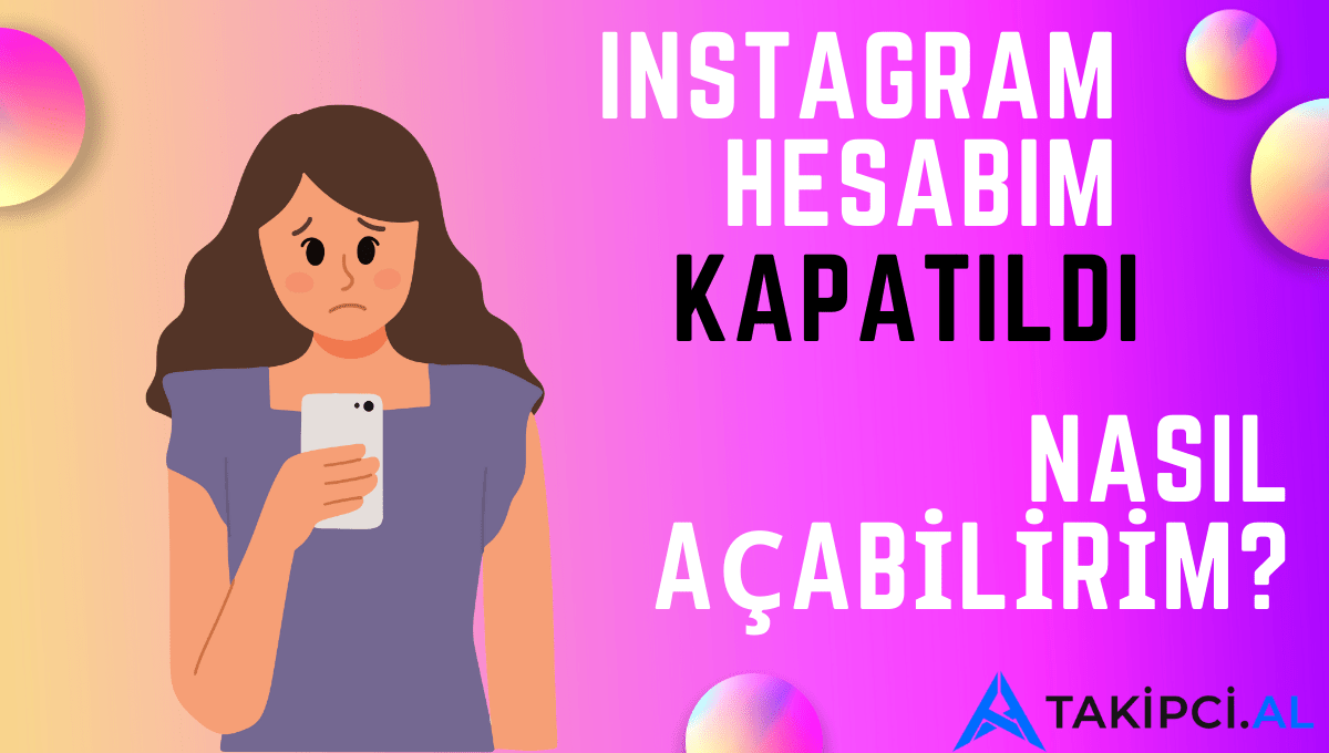 Instagram Hesabım Kapatıldı, Nasıl Açabilirim?