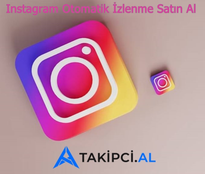 instagram otomatik izlenme satın al